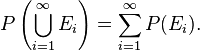 P\left(\bigcup_{i = 1}^\infty E_i\right) = \sum_{i=1}^\infty P(E_i).