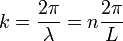 k=\frac{2\pi}{\lambda}=n\frac{2\pi}{L}