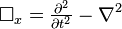  \square_x = \tfrac{\partial^2}{\partial t^2} - \nabla^2 