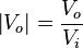 \left|V_o\right| = \frac{V_o}{V_i}