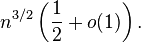 n^{3/2}\left(\frac{1}{2}+o(1)\right).