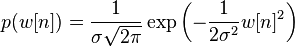 p(w[n]) = \frac{1}{\sigma \sqrt{2 \pi}} \exp\left(- \frac{1}{2 \sigma^2} w[n]^2 \right)