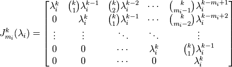 J_{m_i}^k(\lambda_i)=\begin{bmatrix}
\lambda_i^k & {k \choose 1}\lambda_i^{k-1} & {k \choose 2}\lambda_i^{k-2} & \cdots & {k \choose m_i-1}\lambda_i^{k-m_i+1} \\
0 & \lambda_i^k & {k \choose 1}\lambda_i^{k-1} & \cdots & {k \choose m_i-2}\lambda_i^{k-m_i+2} \\
\vdots & \vdots & \ddots & \ddots & \vdots \\
0 & 0 & \cdots & \lambda_i^k & {k \choose 1}\lambda_i^{k-1} \\
0 & 0 & \cdots & 0 & \lambda_i^k
\end{bmatrix}