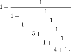 1 + \cfrac{1}{1 + \cfrac{1}{1 + \cfrac{1}{5 + \cfrac{1}{1 + \cfrac{1}{4 + \ddots}}}}}