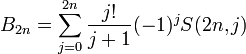  B_{2n}=\sum_{j=0}^{2n}{\frac{j!}{j+1}}(-1)^jS(2n,j) \!