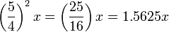 \left(\frac{5}{4}\right)^2x = \left(\frac{25}{16}\right)x = 1.5625 x