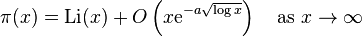  \pi(x)={\rm Li} (x) + O \left(x \mathrm{e}^{-a\sqrt{\log x}}\right) \quad\text{as } x \to \infty