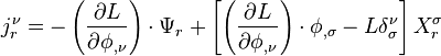 
j^\nu_r = 
- \left( \frac{\partial L}{\partial \phi_{,\nu}} \right) \cdot \Psi_r + 
 \left[ \left( \frac{\partial L}{\partial \phi_{,\nu}} \right) \cdot\phi_{,\sigma} - L \delta^{\nu}_{\sigma} \right] X_{r}^{\sigma} 
