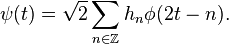 \psi(t)=\sqrt2 \sum_{n\in\Z} h_n\phi(2t-n).