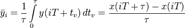 \bar{y}_i = \frac{1}{\tau}\int\limits_0^\tau y(iT + t_v) \, dt_v = \frac{x(iT+\tau)-x(iT)}{\tau}