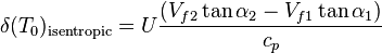  \delta (T_0)_\text{isentropic} = U \frac{(V_{f2}\tan\alpha_2 - V_{f1}\tan\alpha_1)}{c_p}\,