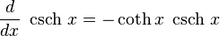  \frac{d}{dx}\ \operatorname{csch}\,x = - \coth x \ \operatorname{csch}\,x \,