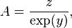 A = \frac z{\exp(y)}, \,