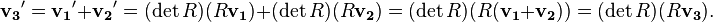 \mathbf{v_3}' = \mathbf{v_1}'+\mathbf{v_2}' = (\det R)(R\mathbf{v_1}) + (\det R)(R\mathbf{v_2}) = (\det R)(R(\mathbf{v_1}+\mathbf{v_2}))=(\det R)(R\mathbf{v_3}).