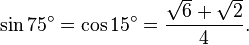 \sin 75^\circ = \cos 15^\circ = \frac{\sqrt6+\sqrt2}{4}.\,