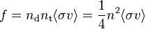 f = n_{\mathrm{d}} n_{\mathrm{t}} \langle \sigma v \rangle = \frac{1}{4}n^2 \langle \sigma v\rangle 