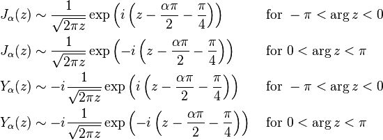 \begin{align}
J_\alpha(z) &\sim \frac{1}{\sqrt{2\pi z}} \exp\left( i\left(z-\frac{\alpha\pi}{2}-\frac{\pi}{4}\right)\right) && \text{ for } -\pi < \arg z < 0  \\
J_\alpha(z) &\sim \frac{1}{\sqrt{2\pi z}} \exp\left(-i\left(z-\frac{\alpha\pi}{2}-\frac{\pi}{4}\right)\right) && \text{ for } 0 < \arg z < \pi \\
Y_\alpha(z) &\sim -i\frac{1}{\sqrt{2\pi z}} \exp\left( i\left(z-\frac{\alpha\pi}{2}-\frac{\pi}{4}\right)\right) && \text{ for } -\pi < \arg z < 0 \\
Y_\alpha(z) &\sim -i\frac{1}{\sqrt{2\pi z}} \exp\left(-i\left(z-\frac{\alpha\pi}{2}-\frac{\pi}{4}\right)\right) && \text{ for } 0 < \arg z < \pi
\end{align}