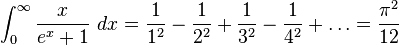 \int_0^\infty \frac {x}{e^{x}+1}\ dx=\frac{1}{1^2}-\frac{1}{2^2}+\frac{1}{3^2}-\frac{1}{4^2}+\dots=\frac{\pi^2}{12}