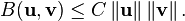  B ( \mathbf{u} , \mathbf{v}) \le C \left\| \mathbf{u} \right\| \left\|\mathbf{v} \right\| .