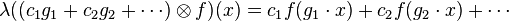 \lambda((c_1 g_1 + c_2 g_2 + \cdots ) \otimes f)(x) = c_1 f(g_1 \cdot x) + c_2 f(g_2 \cdot x) + \cdots