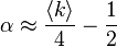 \alpha \approx \frac{\langle k\rangle}{4} - \frac{1}{2}