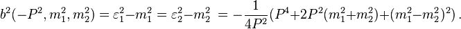 b^{2}(-P^{2},m_{1}^{2},m_{2}^{2})=\varepsilon _{1}^{2}-m_{1}^{2}=\varepsilon
_{2}^{2}-m_{2}^{2}\ =-\frac{1}{4P^{2}}
(P^{4}+2P^{2}(m_{1}^{2}+m_{2}^{2})+(m_{1}^{2}-m_{2}^{2})^{2})\,.