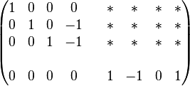 
\begin{pmatrix} 1 & 0 &0&0& &*&*&*&* \\
0&1&0&-1& &*&*&*&*\\
0&0&1&-1& &*&*&*&*\\ \\
0&0&0&0& &1&-1&0&1 \end{pmatrix}
