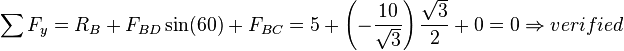 \sum F_y=R_B+F_{BD}\sin(60)+F_{BC}=5+\left(-\frac{10}{\sqrt{3}}\right)\frac{\sqrt{3} }{2}+0=0 \Rightarrow verified