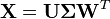 \mathbf{X} = \mathbf{U}\mathbf{\Sigma}\mathbf{W}^T