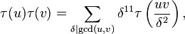 \tau(u)\tau(v) = \sum_{\delta\mid \gcd(u,v)}\delta^{11}\tau\left(\frac{uv}{\delta^2}\right),\;
