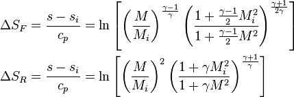 \begin{align}
\Delta S_F &= \frac{s - s_i}{c_p} = \ln\left[\left(\frac{M}{M_i}\right)^\frac{\gamma - 1}{\gamma}\left(\frac{1 + \frac{\gamma - 1}{2}M_i^2}{1 + \frac{\gamma - 1}{2}M^2}\right)^\frac{\gamma + 1}{2\gamma}\right] \\
\Delta S_R &= \frac{s - s_i}{c_p} = \ln\left[\left(\frac{M}{M_i}\right)^2\left(\frac{1 + \gamma M_i^2}{1 + \gamma M^2}\right)^\frac{\gamma + 1}{\gamma}\right]
\end{align} 