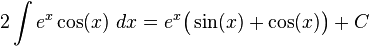 2\int e^x\cos(x)\ dx = e^x\bigl(\sin(x)+\cos(x)\bigr) + C