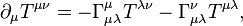  \partial_{\mu} T^{\mu\nu} = 
  - \Gamma^{\mu}_{\mu \lambda} T^{\lambda \nu} - \Gamma^{\nu}_{\mu \lambda} T^{\mu \lambda},
