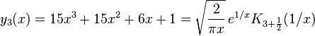 y_3(x)=15x^3+15x^2+6x+1 = \sqrt{\frac{2}{\pi x}}\,e^{1/x}K_{3+\frac 1 2}(1/x)