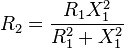 
R_2 = \frac{R_1 X_1^2}{R_1^2 + X_1^2}
