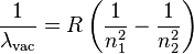 {\frac {1}{\lambda _{\mathrm {vac} }}}=R\left({\frac {1}{n_{1}^{2}}}-{\frac {1}{n_{2}^{2}}}\right)