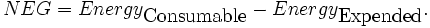 NEG =  Energy_{\hbox{Consumable}} - Energy_{\hbox{Expended}}.