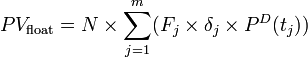 PV_\text{float} = N \times \sum_{j=1}^m (  F_j \times \delta_j \times P^D(t_j) )