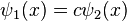 \psi_1(x)=c\psi_2(x)