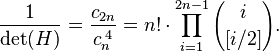 {1 \over \det (H)}={{c_{2n}}\over {c_n^{\;4}}}=n!\cdot \prod_{i=1}^{2n-1} {i \choose [i/2]}.
