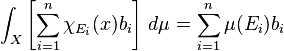 \int_X \left[\sum_{i=1}^n \chi_{E_i}(x) b_i\right]\, d\mu = \sum_{i=1}^n \mu(E_i) b_i