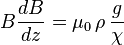  B \frac{dB}{dz} = \mu_0 \, \rho \, \frac{g}{\chi} 