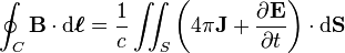 \oint_C \mathbf{B} \cdot \mathrm{d}\boldsymbol{\ell} = \frac{1}{c} \iint_S \left(4\pi\mathbf{J}+\frac{\partial \mathbf{E}}{\partial t}\right) \cdot \mathrm{d}\mathbf{S}