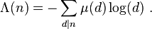 \Lambda (n) = - \sum_{d \mid n} \mu(d) \log(d) \ . 