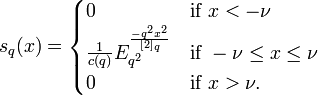 s_q(x) = \begin{cases} 0 & \text{if }  x < -\nu  \\ \frac{1}{c(q)}E_{q^2}^{\frac{-q^2x^2}{[2]_q}}  & \text{if } -\nu \leq x \leq \nu \\ 0 & \mbox{if } x >\nu. \end{cases} 