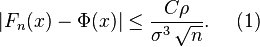 \left|F_n(x) - \Phi(x)\right| \le {C \rho \over \sigma^3\,\sqrt{n}}.\ \ \ \ (1)