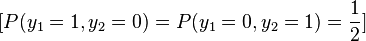 [P(y_1 = 1, y_2 =0) = P(y_1=0,y_2=1)= \frac{1}{2}]