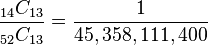 \frac{_{14} C _{13}}{_{52} C _{13}} = \frac{1}{45,358,111,400}