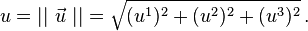 u =  || \ \vec{u} \ || = \sqrt{ (u^1)^2 + (u^2)^2 + (u^3)^2} \,.