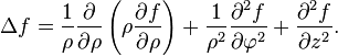  \Delta f 
= {1 \over \rho} {\partial \over \partial \rho}
  \left(\rho {\partial f \over \partial \rho} \right) 
+ {1 \over \rho^2} {\partial^2 f \over \partial \varphi^2}
+ {\partial^2 f \over \partial z^2 }. 
